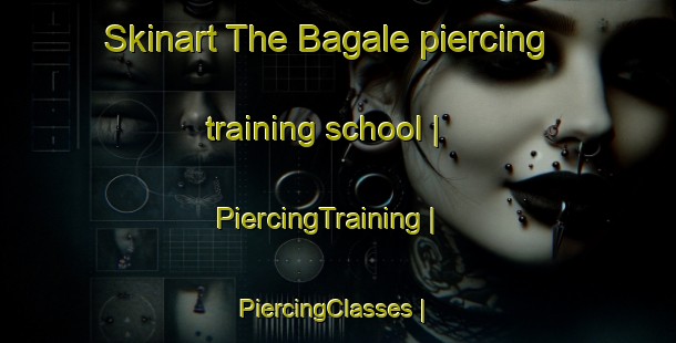 Skinart The Bagale piercing training school | PiercingTraining | PiercingClasses | SkinartTraining-Ghana